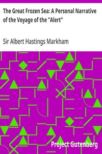The Great Frozen Sea: A Personal Narrative of the Voyage of the "Alert" — Albert Hastings, Sir Markham cover