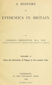 A History of Epidemics in Britain, Volume 2 (of 2): From the Extinction of Plague to the Present Time — Charles Creighton cover