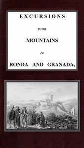 Excursions in the mountains of Ronda and Granada, with characteristic sketches of the inhabitants of southern Spain, vol. 2/2 — C. Rochfort‏ (Charles Rochfort) Scott cover