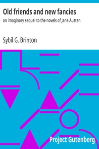 Old friends and new fancies : $b an imaginary sequel to the novels of Jane Austen — Sybil G. (Sybil Grace) Brinton cover
