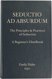 Seductio Ad Absurdum: The Principles & Practices of Seduction, A Beginner's Handbook — Emily Hahn cover