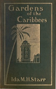 Gardens of the Caribbees, v. 2/2: Sketches of a Cruise to the West Indies and the Spanish Main — Ida May Hill Starr cover