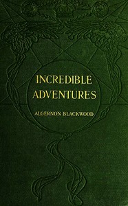 Incredible Adventures — Algernon Blackwood cover