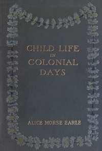 Child Life in Colonial Days — Alice Morse Earle cover