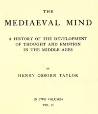 The Mediaeval Mind (Volume 2 of 2): A History of the Development of Thought and Emotion in the Middle Ages — Henry Osborn Taylor cover