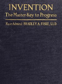 Invention: The Master-key to Progress — Bradley A. (Bradley Allen) Fiske cover