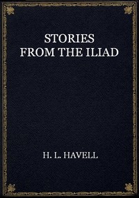 Stories from the Iliad — H. L. (Herbert Lord) Havell cover