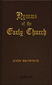 Hymns of the Early Church: being translations from the poetry of the Latin church, arranged in the order of the Christian year — John Brownlie cover