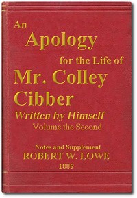 An Apology for the Life of Mr. Colley Cibber, Volume 2 (of 2): Written by Himself. A New Edition with Notes and Supplement — Colley Cibber cover