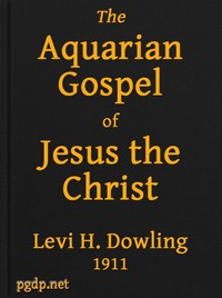 The Aquarian Gospel of Jesus the Christ: The Philosophic and Practical Basis of the Religion of the Aquarian Age of the World and of The Church Universal — Levi cover