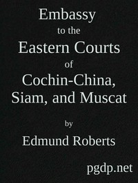 Embassy to the Eastern Courts of Cochin-China, Siam, and Muscat: In the U. S. Sloop-of-war Peacock, David Geisinger, Commander, During the Years 1832-3-4 — Edmund Roberts cover