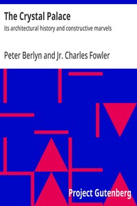 The Crystal Palace : $b its architectural history and constructive marvels — Peter Berlyn cover