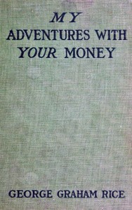 My Adventures with Your Money — George Graham Rice cover