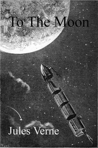From the Earth to the Moon, Direct in Ninety-Seven Hours and Twenty Minutes: and a Trip Round It — Jules Verne cover