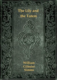 The Lily and the Totem; or, The Huguenots in Florida — William Gilmore Simms cover