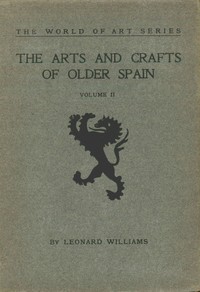 The Arts and Crafts of Older Spain, Volume 2 (of 3) cover