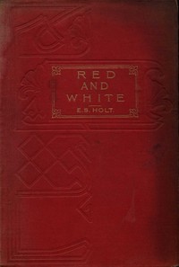 Red and White: A Tale of the Wars of the Roses — Emily Sarah Holt cover