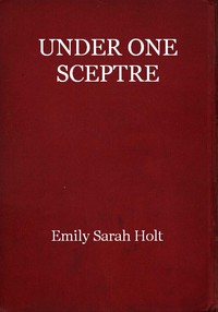Under One Sceptre, or Mortimer's Mission: The Story of the Lord of the Marches — Emily Sarah Holt cover