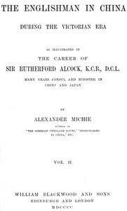 The Englishman in China During the Victorian Era, Vol. 2 (of 2): As Illustrated in the Career of Sir Rutherford Alcock, K.C.B., D.C.L., Many Years Consul and Minister in China and Japan — Alexander Michie cover