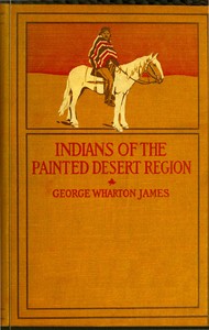 The Indians of the Painted Desert Region: Hopis, Navahoes, Wallapais, Havasupais — George Wharton James cover