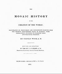 The Mosaic History of the Creation of the World: Illustrated by Discoveries and Experiments Derived from the Present Enlightened State of Science; With Reflections, Intended to Promote Vital and Practical Religion — Thomas Wood cover