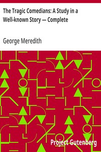 The Tragic Comedians: A Study in a Well-known Story — Complete — George Meredith cover