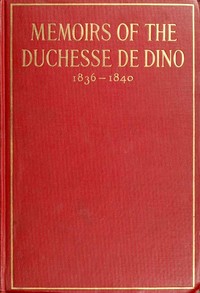 Memoirs of the Duchesse de Dino (Afterwards Duchesse de Talleyrand et de Sagan), 1836-1840 — Dorothée, duchesse de Dino cover
