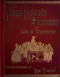 John Leech's Pictures of Life and Character, Volume 3 (of 3): From the Collection of "Mr. Punch" — John Leech cover