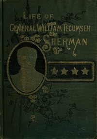 Life of Wm. Tecumseh Sherman.: Late Retired General. U. S. A. — Willis Fletcher Johnson cover