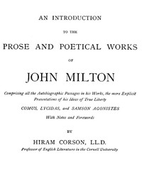 An Introduction to the Prose and Poetical Works of John Milton: Comprising All the Autobiographic Passages in His Works, the More Explicit Presentations of His Ideas of True Liberty. — John Milton cover