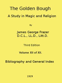 The Golden Bough: A Study in Magic and Religion (Third Edition, Vol. 12 of 12) — James George Frazer cover