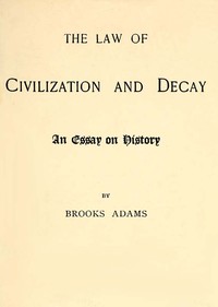 The Law of Civilization and Decay: An Essay on History — Brooks Adams cover