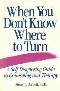 When You Don't Know Where to Turn: A Self-Diagnosing Guide to Counseling and Therapy — Steven J. Bartlett cover