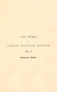 The works of Francis Maitland Balfour, Volume 3 (of 4) : $b A treatise on comparative embryology: Vertebrata — Francis M. (Francis Maitland) Balfour cover