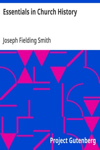 Essentials in Church History: A History of the Church from the Birth of Joseph Smith to the Present Time (1922), with Introductory Chapters on the Antiquity of the Gospel and the "Falling Away" — Joseph Fielding Smith cover