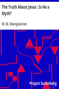 The Truth About Jesus : Is He a Myth?: Illustrated — M. M. (Mangasar Mugurditch) Mangasarian cover