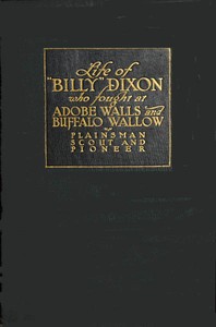 Life and adventures of "Billy" Dixon of Adobe Walls, Texas panhandle : $b A narrative in which is described many things relating to the early Southwest — Billy Dixon cover
