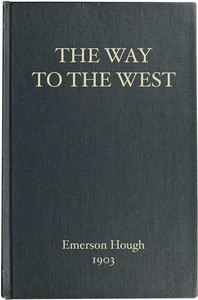 The Way to the West, and the Lives of Three Early Americans: Boone—Crockett—Carson — Emerson Hough cover