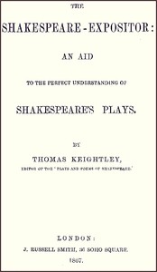 The Shakespeare-Expositor: An Aid to the Perfect Understanding of Shakespeare's Plays — Thomas Keightley cover