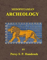 Mesopotamian Archaeology: An introduction to the archaeology of Mesopotamia and Assyria — Percy S. P. (Percy Stuart Peache) Handcock cover
