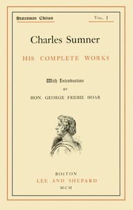 Charles Sumner: his complete works, volume 01 (of 20) — Charles Sumner cover