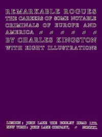 Remarkable rogues : $b The careers of some notable criminals of Europe and America — Charles Kingston cover
