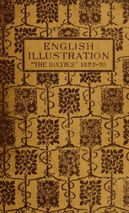 English Illustration 'The Sixties': 1855-70: With Numerous Illustrations by Ford Madox Brown: A. Boyd Houghton: Arthur Hughes: Charles Keene: M. J. Lawless: Lord Leighton, P.R.A.: Sir J. E. Millais, P.R.A.: G. Du Maurier: J. W. North, R.A.: G. J. Pin — Gleeson White cover