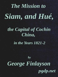 The Mission to Siam, and Hué, the Capital of Cochin China, in the Years 1821-2 — George Finlayson cover
