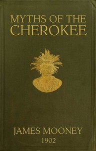 Myths of the Cherokee: Extract from the Nineteenth Annual Report of the Bureau of American Ethnology — James Mooney cover