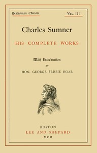 Charles Sumner: his complete works, volume 03 (of 20) — Charles Sumner cover