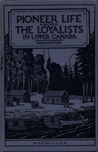 Pioneer Life among the Loyalists in Upper Canada — Walter Stevens Herrington cover