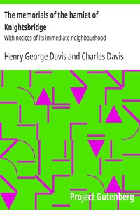 The memorials of the hamlet of Knightsbridge : $b With notices of its immediate neighbourhood — Henry George Davis cover