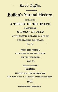 Buffon's Natural History. Volume 06 (of 10): Containing a Theory of the Earth, a General History of Man, of the Brute Creation, and of Vegetables, Minerals, &c. &c — Georges Louis Leclerc, comte de Buffon cover