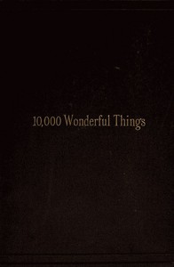 Ten Thousand Wonderful Things: Comprising whatever is marvellous and rare, curious, eccentric and extraordinary in all ages and nations — Anonymous cover